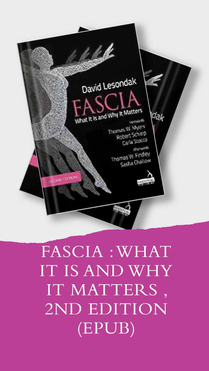 Fascia : What It Is And Why It Matters , 2nd Edition (EPUB)