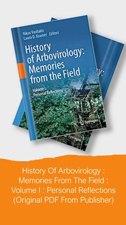 History Of Arbovirology : Memories From The Field : Volume I : Personal Reflections (Original PDF From Publisher)