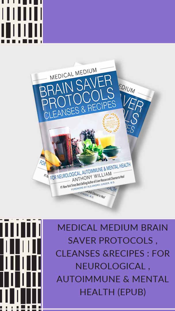 Medical Medium Brain Saver Protocols , Cleanses &Recipes : For Neurological , Autoimmune & Mental Health (EPUB)